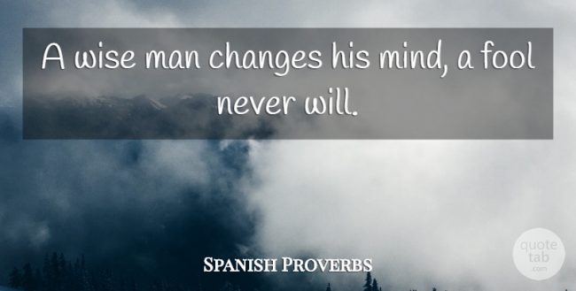 a-wise-man-changes-his-mind-a-fool-never-will-5fc1a788fe01c3025ffa011ecc1005d1